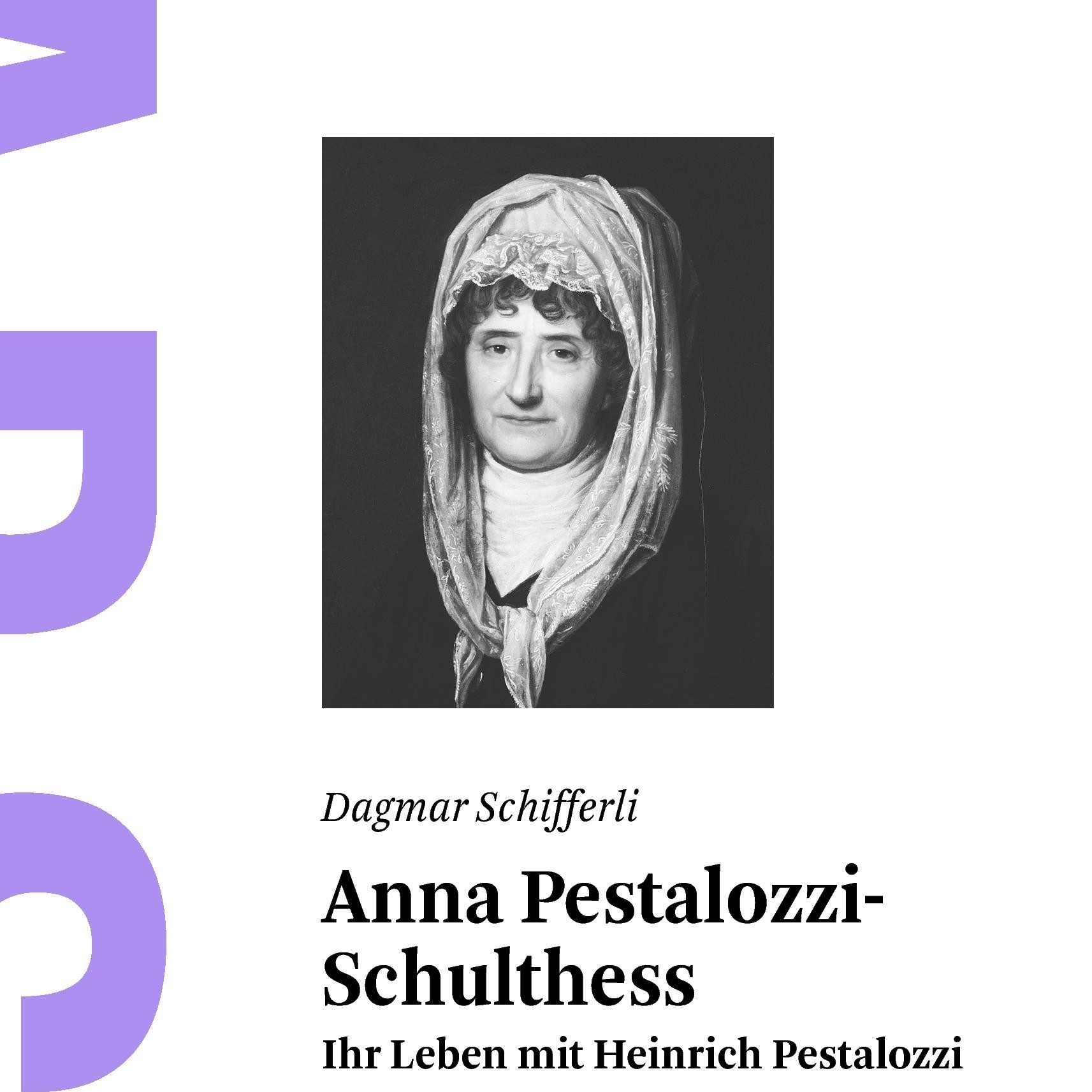 Dagmar Schifferli "„Anna Pestalozzi-Schulthess - Ihr Leben mit Heinrich Pestalozzi“