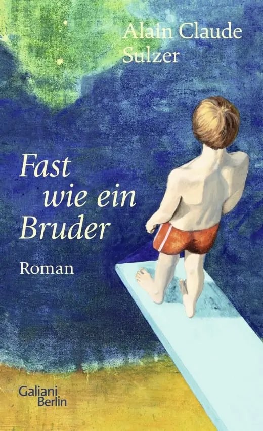 Alain Claude Sulzer – Fast wie ein Bruder